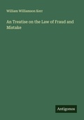 Cover: An Treatise on the Law of Fraud and Mistake - Antigonos Verlag