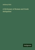 Cover: A Dictionary of Roman and Greek Antiquities - Antigonos Verlag