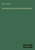 Cover: Oral Electricity and the New Departure - Antigonos Verlag