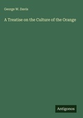 Cover: A Treatise on the Culture of the Orange - Antigonos Verlag