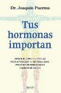 Abbildung von: Tus Hormonas Importan: Aprende Como Cuidarlas Para Optimizar Tu Metabolismo, Prevenir Enfermedades Y Ganar En Salud / Your Hormones Matter - Planeta Publishing
