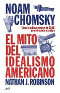 Cover: El Mito del Idealismo Americano: Como La Politica Exterior de Ee. Uu. Pone Al Mundo En Peligro / The Myth of American Idealism - Planeta Publishing