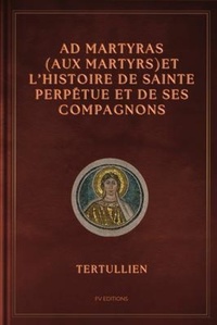 Abbildung von: Ad Martyras (Aux Martyrs) et l'Histoire de Sainte Perpétue et de ses compagnons - FV éditions