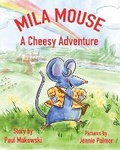 Cover: Mila Mouse A Cheesy Adventure - Paul Makowski