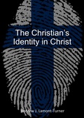 Cover: The Christian's Identity In Christ - Andrew J. Lamont-Turner