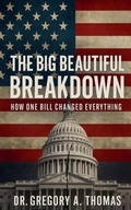 Cover: The Big Beautiful Breakdown - Gregory A. Thomas Enterprises