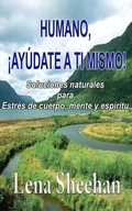 Cover: HUMANO, &iexcl;AY&Uacute;DATE A TI MISMO!   Soluciones naturales para Estr&eacute;s de cuerpo, mente y esp&iacute;ritu - Earth Wise Books