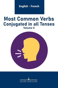 Abbildung von: Most Common Verbs Conjugated in all Tenses (English - French Verb Tables, #2) - Duae Linguae