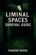 Cover: Liminal Spaces Survival Guide - Fandom Books