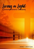 Cover: Living in Light: Embracing Authentic Christianity - Andrew J. Lamont-Turner