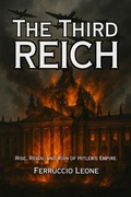 Cover: The Third Reich: Rise, Reign, and Ruin of Hitler's Empire - Ferruccio Leone