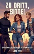 Cover: Zu dritt, bitte! Ein humorvoller Roman ueber polyamoroese Liebe - Grey Key Press