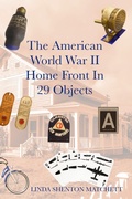 Cover: The American World War II Home Front in 29 Objects - Linda Shenton Matchett