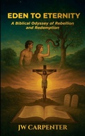 Cover: Eden to Eternity A Biblical Odyssey of Rebellion and Redemption - jw