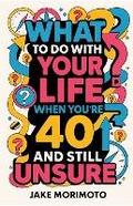 Cover: What to Do With Your Life When You're 40 and Still Unsure - Zetetika Books