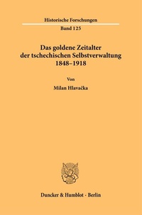 Abbildung von: Das goldene Zeitalter der tschechischen Selbstverwaltung 1848-1918 - Duncker & Humblot