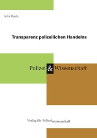 Abbildung von: Transparenz polizeilichen Handelns - Verlag für Polizeiwissenschaft