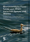 Cover: Bronzezeitliche Flussfunde vom Rhein zwischen Speyer und Worms - Leibniz-Zentrum f&uuml;r Arch&auml;ologie (LEIZA)