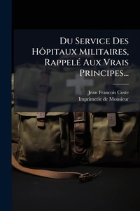 Abbildung von: Du Service Des HA?pitaux Militaires, RappelA(c) Aux Vrais Principes... - Hutson Street Press