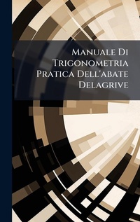 Abbildung von: Manuale Di Trigonometria Pratica Dell'abate Delagrive - Hutson Street Press