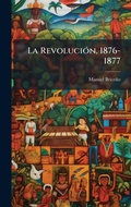 Cover: La RevoluciA3n, 1876-1877 - Hutson Street Press