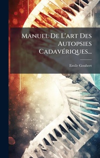Abbildung von: Manuel De L'art Des Autopsies CadavA(c)riques... - Hutson Street Press