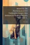 Bild: Manuel De Pathologie Et ThA(c)rapeutique Des Animaux Domestiques, Volume 1... - Hutson Street Press