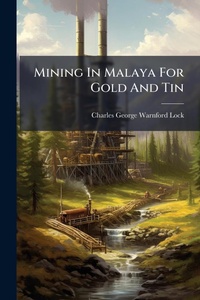 Abbildung von: Mining In Malaya For Gold And Tin - Hutson Street Press