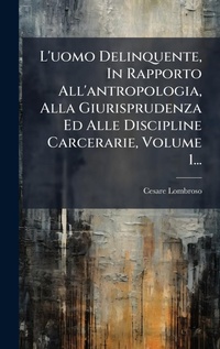 Abbildung von: L'uomo Delinquente, In Rapporto All'antropologia, Alla Giurisprudenza Ed Alle Discipline Carcerarie, Volume 1... - Hutson Street Press