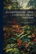 Cover: D. Christoph Iac. Trew ... Cedrorum Libani Historia - Hutson Street Press