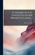 Cover: Il Tesoretto E Il Favoletto Di Ser Brunetto Latini... - Hutson Street Press