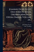 Cover: Joannis Duns Scoti Doctoris Subtilis, Ordinis Minorum Opera Omnia, Volume 24... - Hutson Street Press