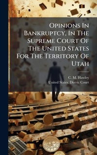 Abbildung von: Opinions In Bankruptcy, In The Supreme Court Of The United States For The Territory Of Utah - Hutson Street Press