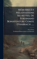 Cover: MA(c)moires Et NA(c)gotiations Secrettes, De Ferdinand Bonaventure Comte D'harrach ...... - Hutson Street Press
