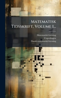 Abbildung von: Matematisk Tidsskrift, Volume 1... - Hutson Street Press