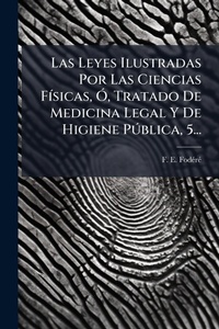 Abbildung von: Las Leyes Ilustradas Por Las Ciencias FA-sicas, A", Tratado De Medicina Legal Y De Higiene PA degreesblica, 5... - Hutson Street Press