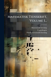 Abbildung von: Matematisk Tidsskrift, Volume 1... - Hutson Street Press