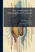Cover: Dictionnaire De Physiologie, Volume 2... - Hutson Street Press