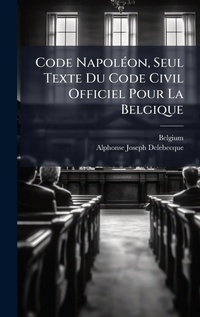 Enlarge image Cover: Code NapolA(c)on, Seul Texte Du Code Civil Officiel Pour La Belgique - Hutson Street Press