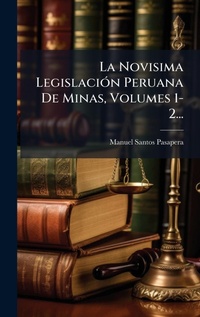 Bild: La Novisima LegislaciA3n Peruana De Minas, Volumes 1-2... - Hutson Street Press