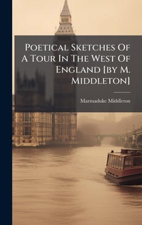 Abbildung von: Poetical Sketches Of A Tour In The West Of England [by M. Middleton] - Hutson Street Press