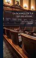 Cover: La Science De La LA(c)gislation... - Hutson Street Press