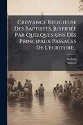 Cover: Croyance Religieuse Des Baptistes, JustifiA(c)e Par Quelques-uns Des Principaux Passages De L'ecriture... - Hutson Street Press