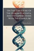 Cover: On The Structure Of The Human Placenta, And Its Connections With The Uterus, &c - Hutson Street Press