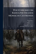 Cover: Polychronicon Ranulphi Higden Monachi Cestrensis - Hutson Street Press