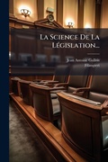 Cover: La Science De La LA(c)gislation... - Hutson Street Press