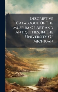 Abbildung von: Descriptive Catalogue Of The Museum Of Art And Antiquities, In The University Of Michigan - Hutson Street Press