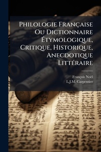 Abbildung von: Philologie Francaise Ou Dictionnaire A?tymologique, Critique, Historique, Anecdotique LittA(c)raire - Hutson Street Press