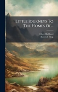 Cover: Little Journeys To The Homes Of... - Hutson Street Press