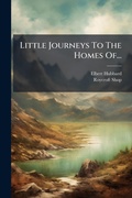 Cover: Little Journeys To The Homes Of... - Hutson Street Press